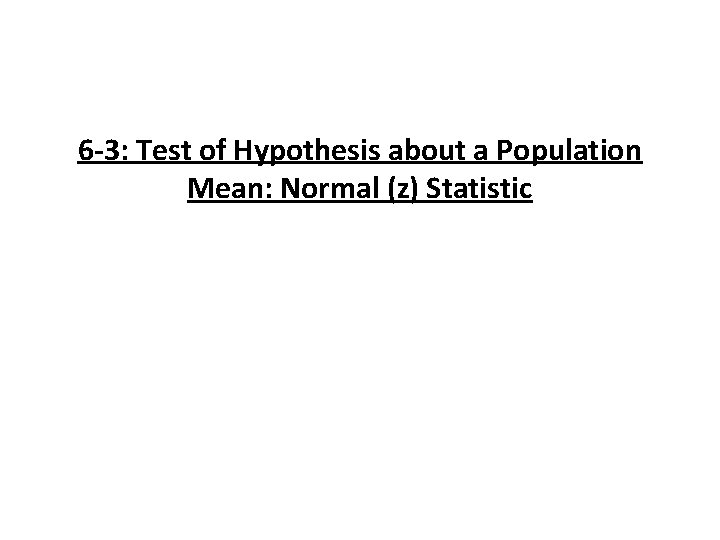 6 -3: Test of Hypothesis about a Population Mean: Normal (z) Statistic 