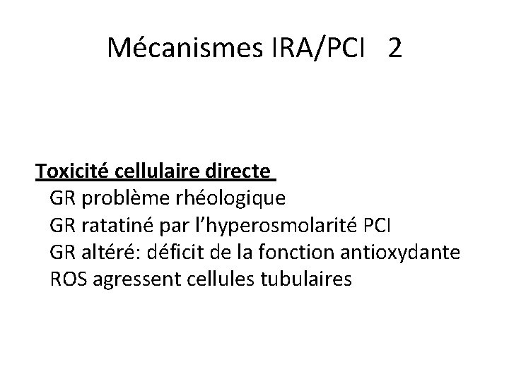 Mécanismes IRA/PCI 2 Toxicité cellulaire directe GR problème rhéologique GR ratatiné par l’hyperosmolarité PCI