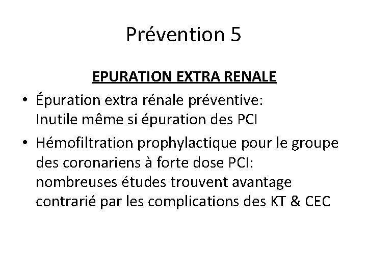 Prévention 5 EPURATION EXTRA RENALE • Épuration extra rénale préventive: Inutile même si épuration