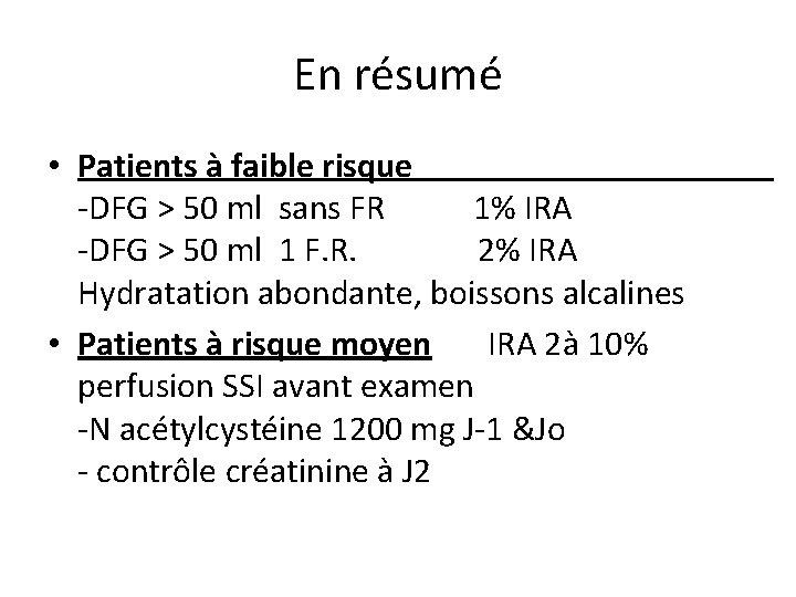 En résumé • Patients à faible risque -DFG > 50 ml sans FR 1%