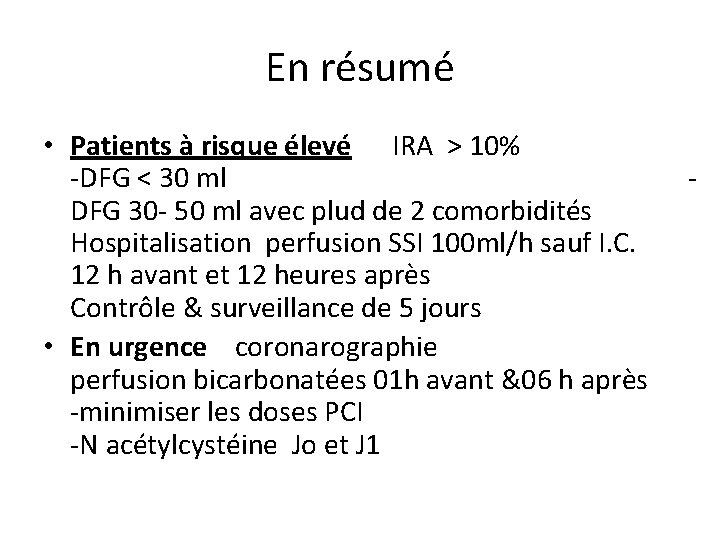 En résumé • Patients à risque élevé IRA > 10% -DFG < 30 ml