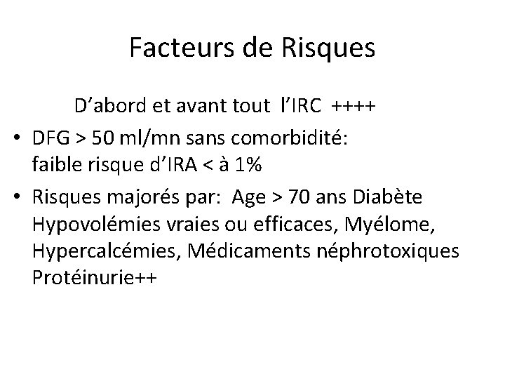 Facteurs de Risques D’abord et avant tout l’IRC ++++ • DFG > 50 ml/mn