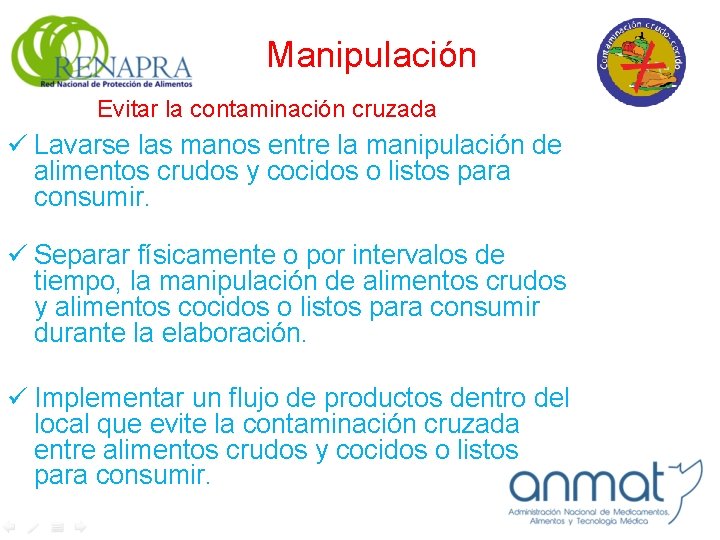 Manipulación Evitar la contaminación cruzada ü Lavarse las manos entre la manipulación de alimentos