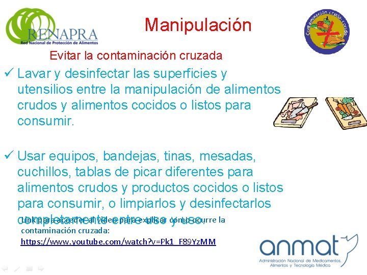 Manipulación Evitar la contaminación cruzada ü Lavar y desinfectar las superficies y utensilios entre