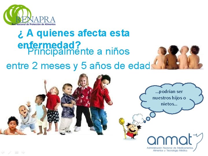 ¿ A quienes afecta esta enfermedad? Principalmente a niños entre 2 meses y 5