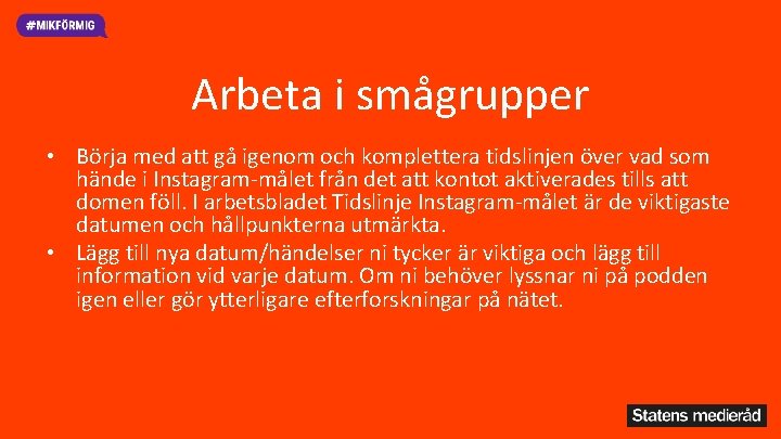 Arbeta i smågrupper • Börja med att gå igenom och komplettera tidslinjen över vad