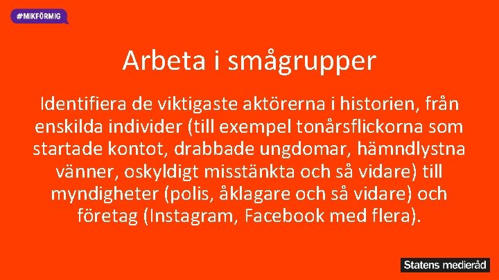 Arbeta i smågrupper Identifiera de viktigaste aktörerna i historien, från enskilda individer (till exempel