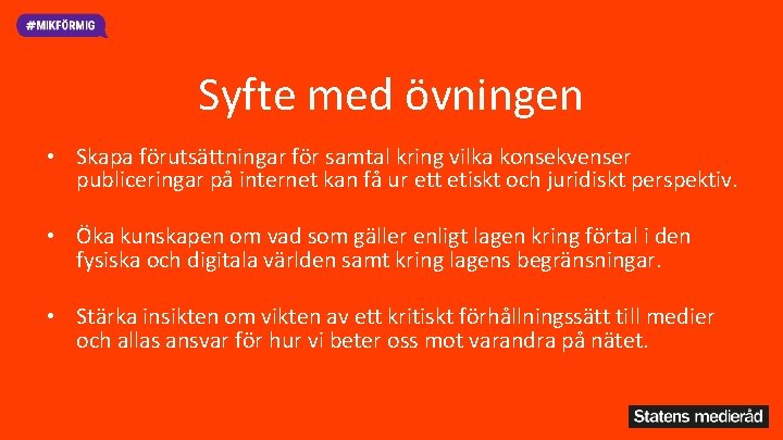 Syfte med övningen • Skapa förutsättningar för samtal kring vilka konsekvenser publiceringar på internet