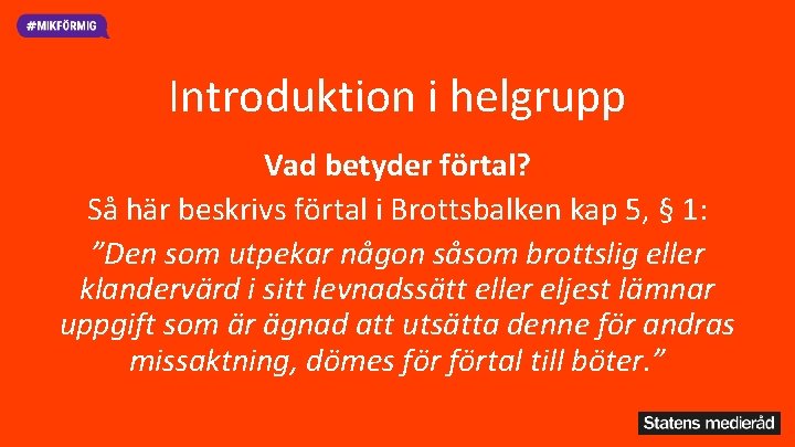 Introduktion i helgrupp Vad betyder förtal? Så här beskrivs förtal i Brottsbalken kap 5,