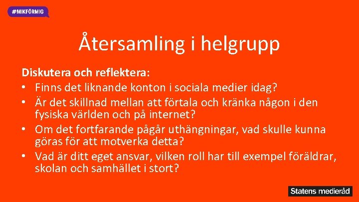 Återsamling i helgrupp Diskutera och reflektera: • Finns det liknande konton i sociala medier