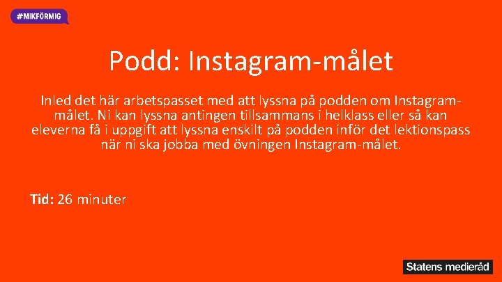 Podd: Instagram-målet Inled det här arbetspasset med att lyssna på podden om Instagrammålet. Ni