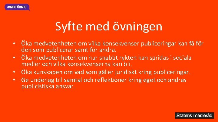 Syfte med övningen • Öka medvetenheten om vilka konsekvenser publiceringar kan få för den