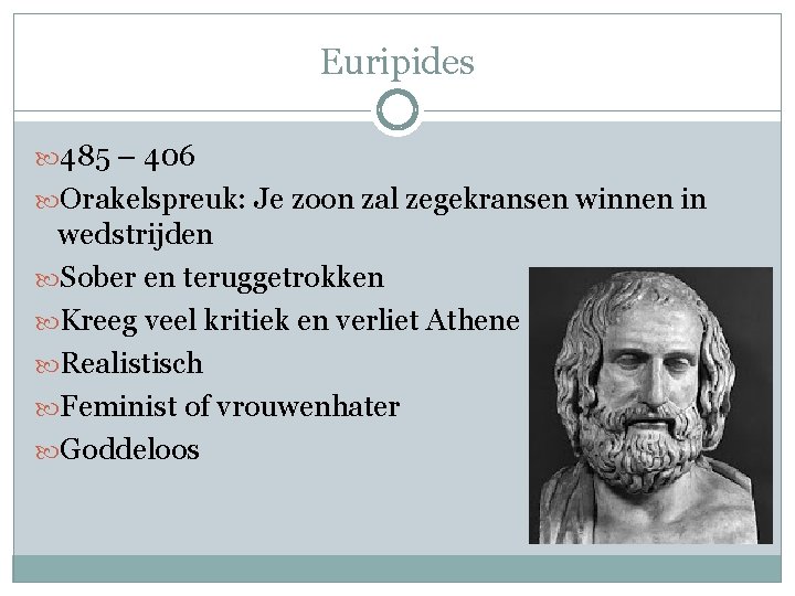 Euripides 485 – 406 Orakelspreuk: Je zoon zal zegekransen winnen in wedstrijden Sober en
