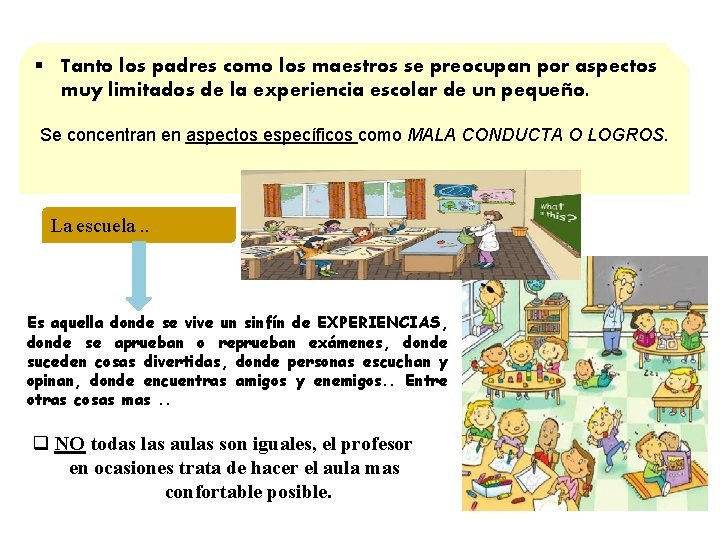 § Tanto los padres como los maestros se preocupan por aspectos muy limitados de