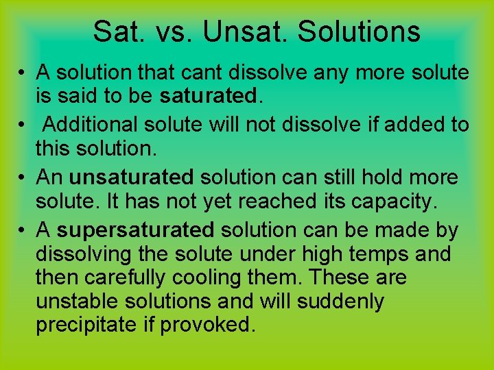 Sat. vs. Unsat. Solutions • A solution that cant dissolve any more solute is