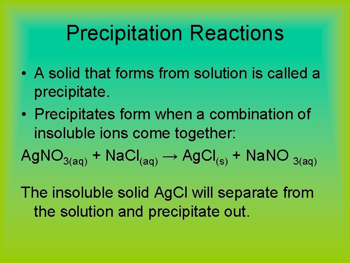 Precipitation Reactions • A solid that forms from solution is called a precipitate. •