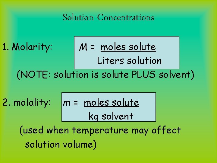 Solution Concentrations 1. Molarity: M = moles solute Liters solution (NOTE: solution is solute