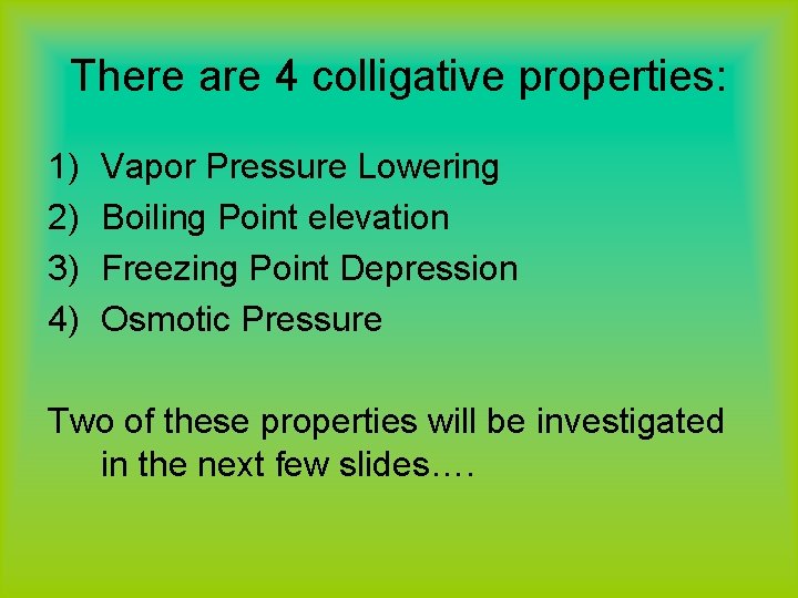 There are 4 colligative properties: 1) 2) 3) 4) Vapor Pressure Lowering Boiling Point