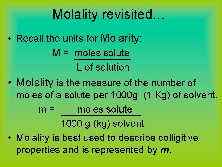 Molality revisited… • Recall the units for Molarity: M = moles solute L of