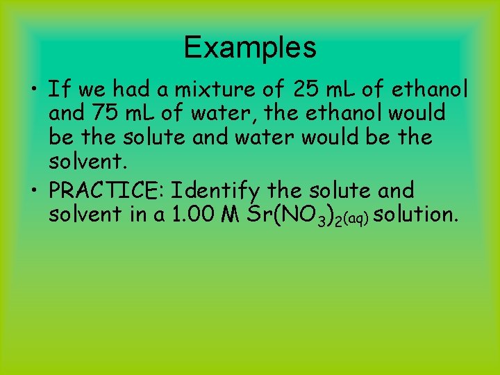 Examples • If we had a mixture of 25 m. L of ethanol and