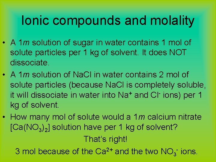 Ionic compounds and molality • A 1 m solution of sugar in water contains