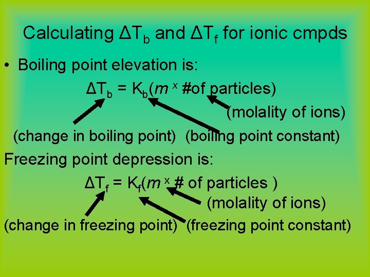 Calculating ΔTb and ΔTf for ionic cmpds • Boiling point elevation is: ΔTb =