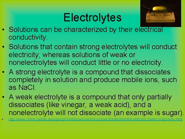 Electrolytes • Solutions can be characterized by their electrical conductivity. • Solutions that contain