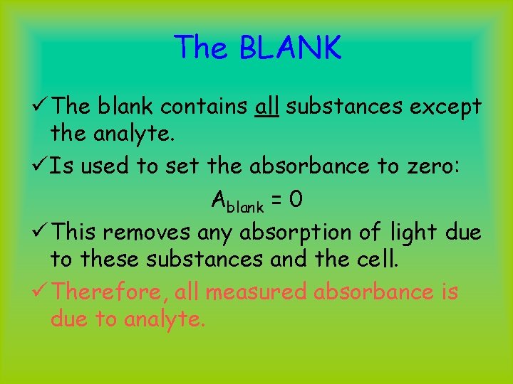 The BLANK ü The blank contains all substances except the analyte. ü Is used