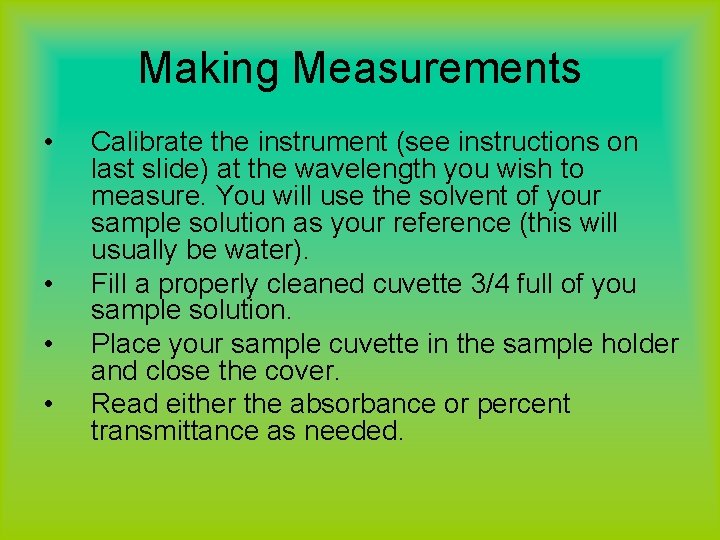 Making Measurements • • Calibrate the instrument (see instructions on last slide) at the