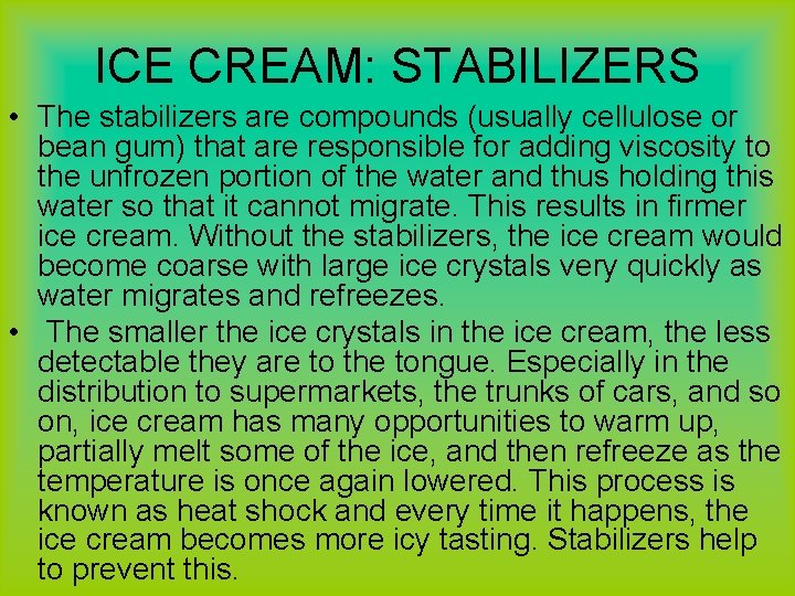 ICE CREAM: STABILIZERS • The stabilizers are compounds (usually cellulose or bean gum) that