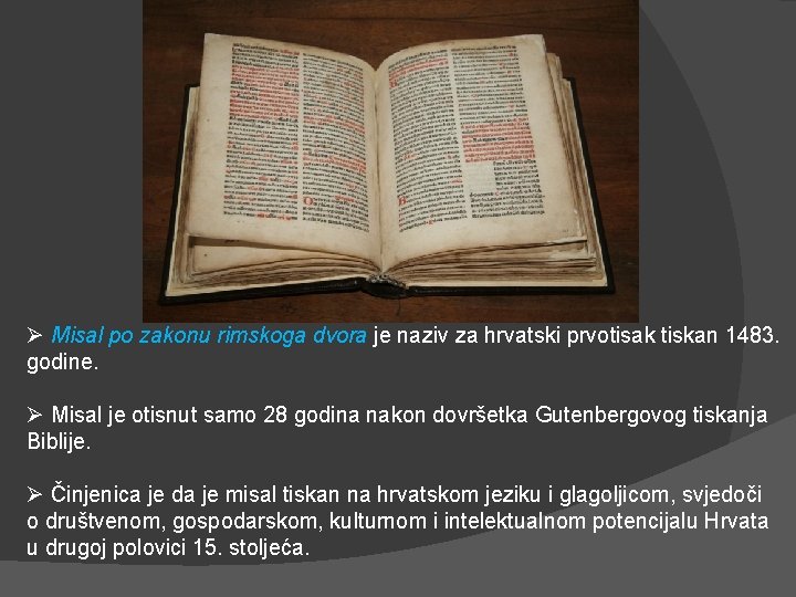Ø Misal po zakonu rimskoga dvora je naziv za hrvatski prvotisak tiskan 1483. godine.