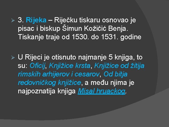 Ø 3. Rijeka – Riječku tiskaru osnovao je pisac i biskup Šimun Kožičić Benja.