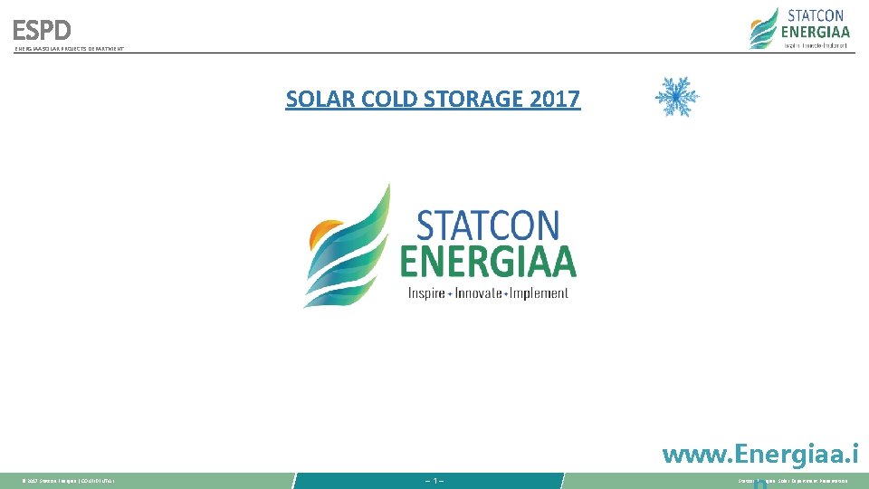 ESPD ENERGIAA SOLAR PROJECTS DEPARTMENT SOLAR COLD STORAGE 2017 www. Energiaa. i © 2017 ESPD ENERGIAA SOLAR PROJECTS DEPARTMENT SOLAR COLD STORAGE 2017 www. Energiaa. i © 2017