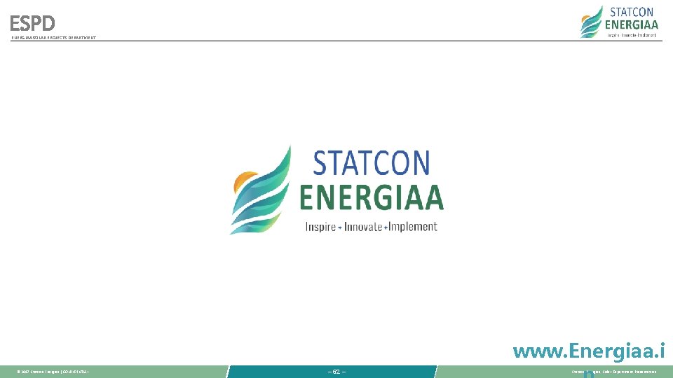 ESPD ENERGIAA SOLAR PROJECTS DEPARTMENT www. Energiaa. i © 2017 Statcon Energiaa | CONFIDENTIAL ESPD ENERGIAA SOLAR PROJECTS DEPARTMENT www. Energiaa. i © 2017 Statcon Energiaa | CONFIDENTIAL