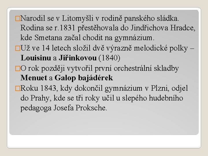 �Narodil se v Litomyšli v rodině panského sládka. Rodina se r. 1831 přestěhovala do