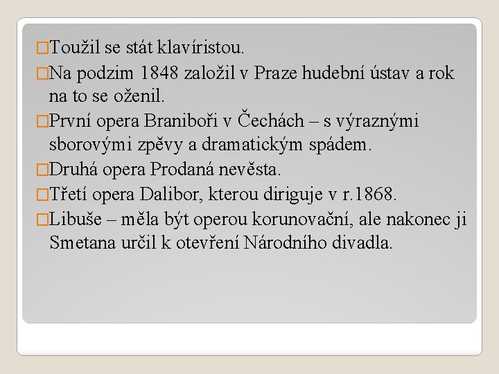 �Toužil se stát klavíristou. �Na podzim 1848 založil v Praze hudební ústav a rok