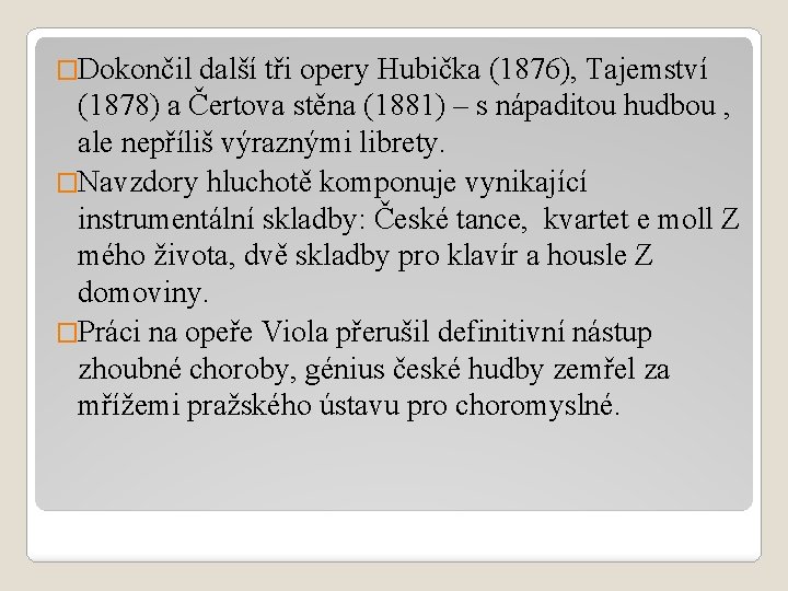 �Dokončil další tři opery Hubička (1876), Tajemství (1878) a Čertova stěna (1881) – s