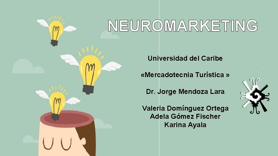 NEUROMARKETING Universidad del Caribe «Mercadotecnia Turística » Dr. Jorge Mendoza Lara Valeria Domínguez Ortega