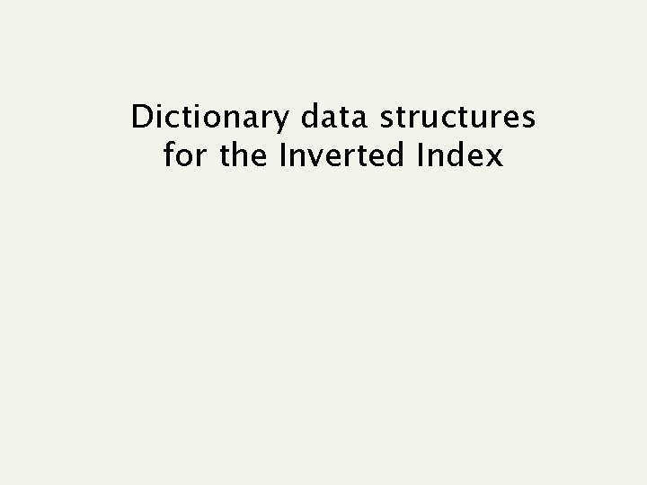 Dictionary data structures for the Inverted Index 