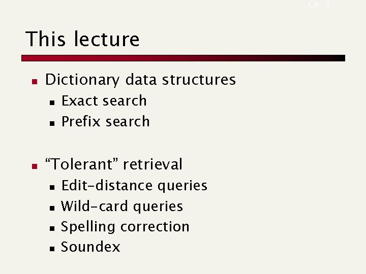 Ch. 3 This lecture n Dictionary data structures n n n Exact search Prefix