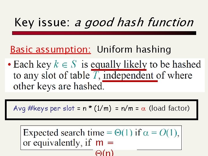 Key issue: a good hash function Basic assumption: Uniform hashing Avg #keys per slot