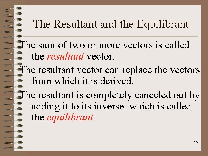 The Resultant and the Equilibrant The sum of two or more vectors is called