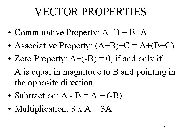 VECTOR PROPERTIES • Commutative Property: A+B = B+A • Associative Property: (A+B)+C = A+(B+C)