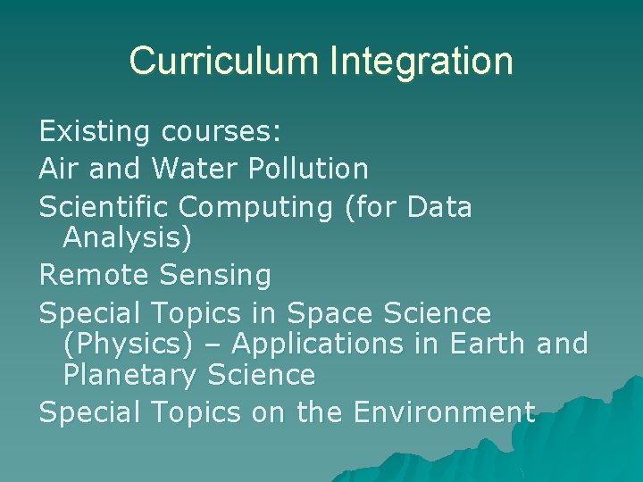 Curriculum Integration Existing courses: Air and Water Pollution Scientific Computing (for Data Analysis) Remote