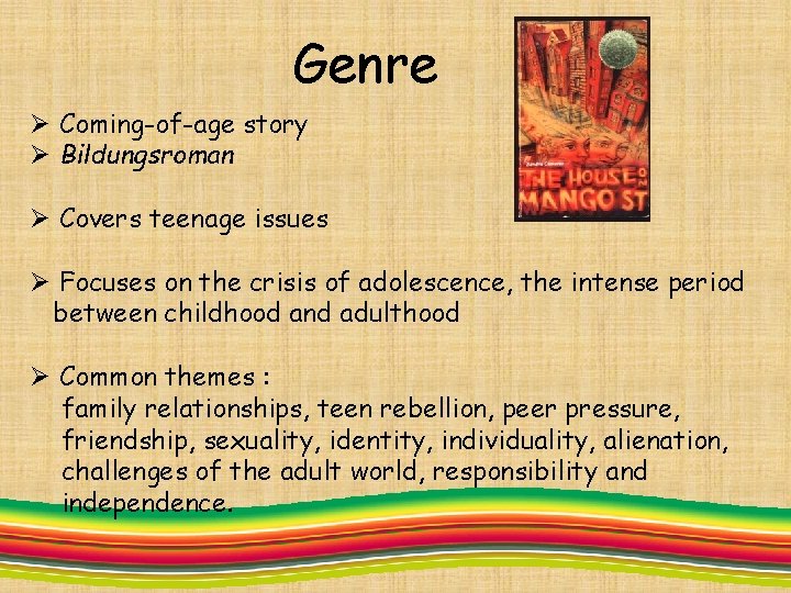 Genre Ø Coming-of-age story Ø Bildungsroman Ø Covers teenage issues Ø Focuses on the