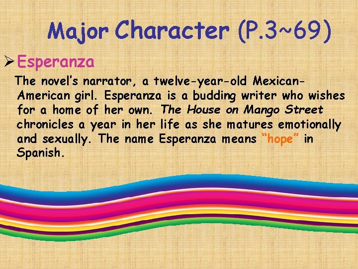  Major Character (P. 3~69) Ø Esperanza The novel’s narrator, a twelve-year-old Mexican. American