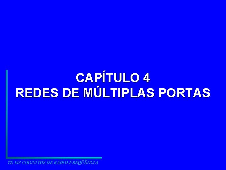 CAPÍTULO 4 REDES DE MÚLTIPLAS PORTAS TE 143 CIRCUITOS DE RÁDIO-FREQÜÊNCIA 