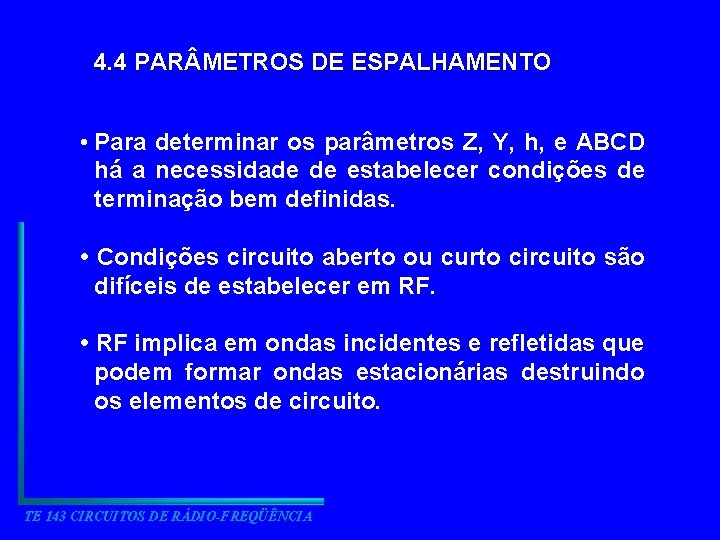 4. 4 PAR METROS DE ESPALHAMENTO • Para determinar os parâmetros Z, Y, h,