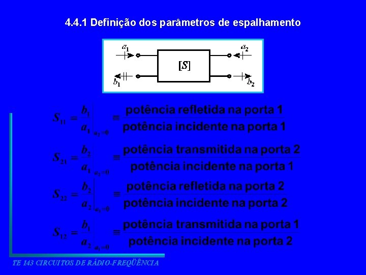 4. 4. 1 Definição dos parâmetros de espalhamento TE 143 CIRCUITOS DE RÁDIO-FREQÜÊNCIA 