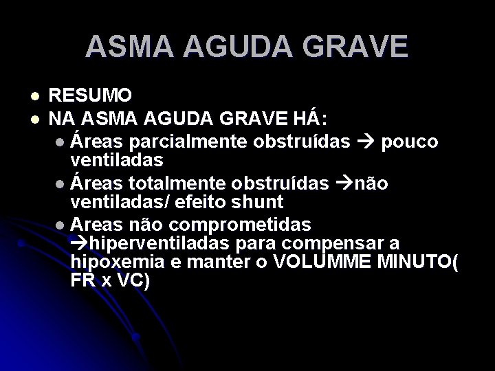 ASMA AGUDA GRAVE l l RESUMO NA ASMA AGUDA GRAVE HÁ: l Áreas parcialmente